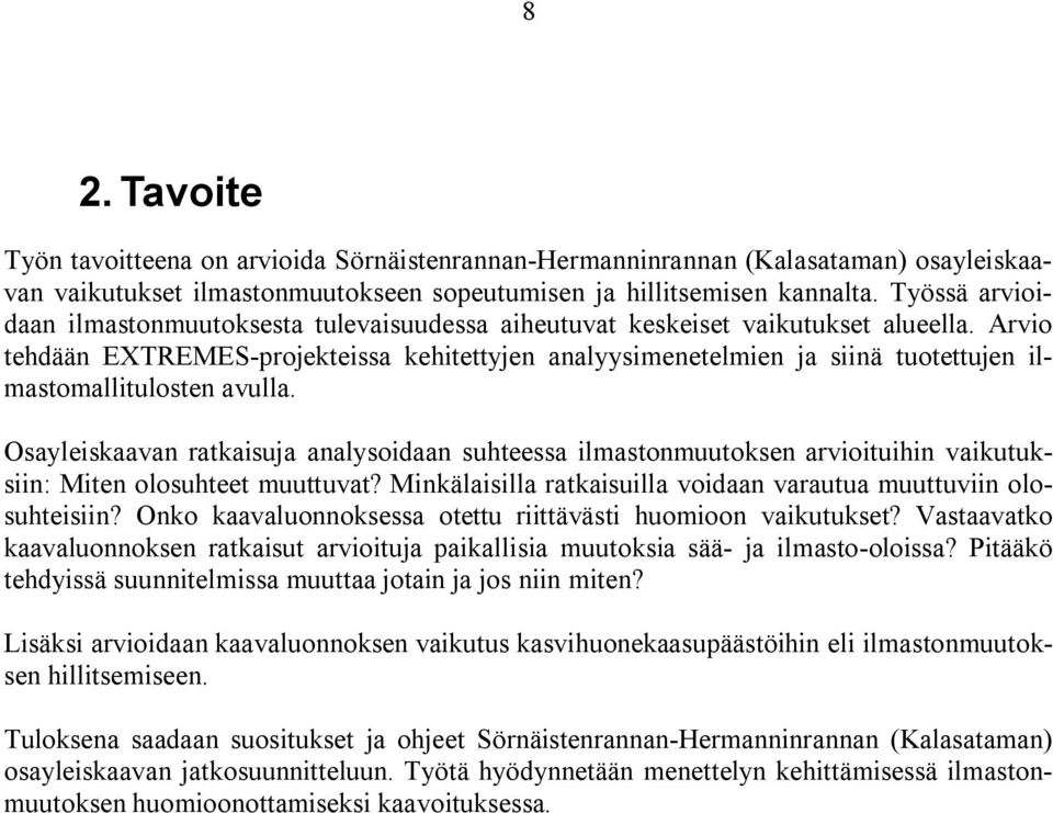 Arvio tehdään EXTREMES projekteissa kehitettyjen analyysimenetelmien ja siinä tuotettujen ilmastomallitulosten avulla.