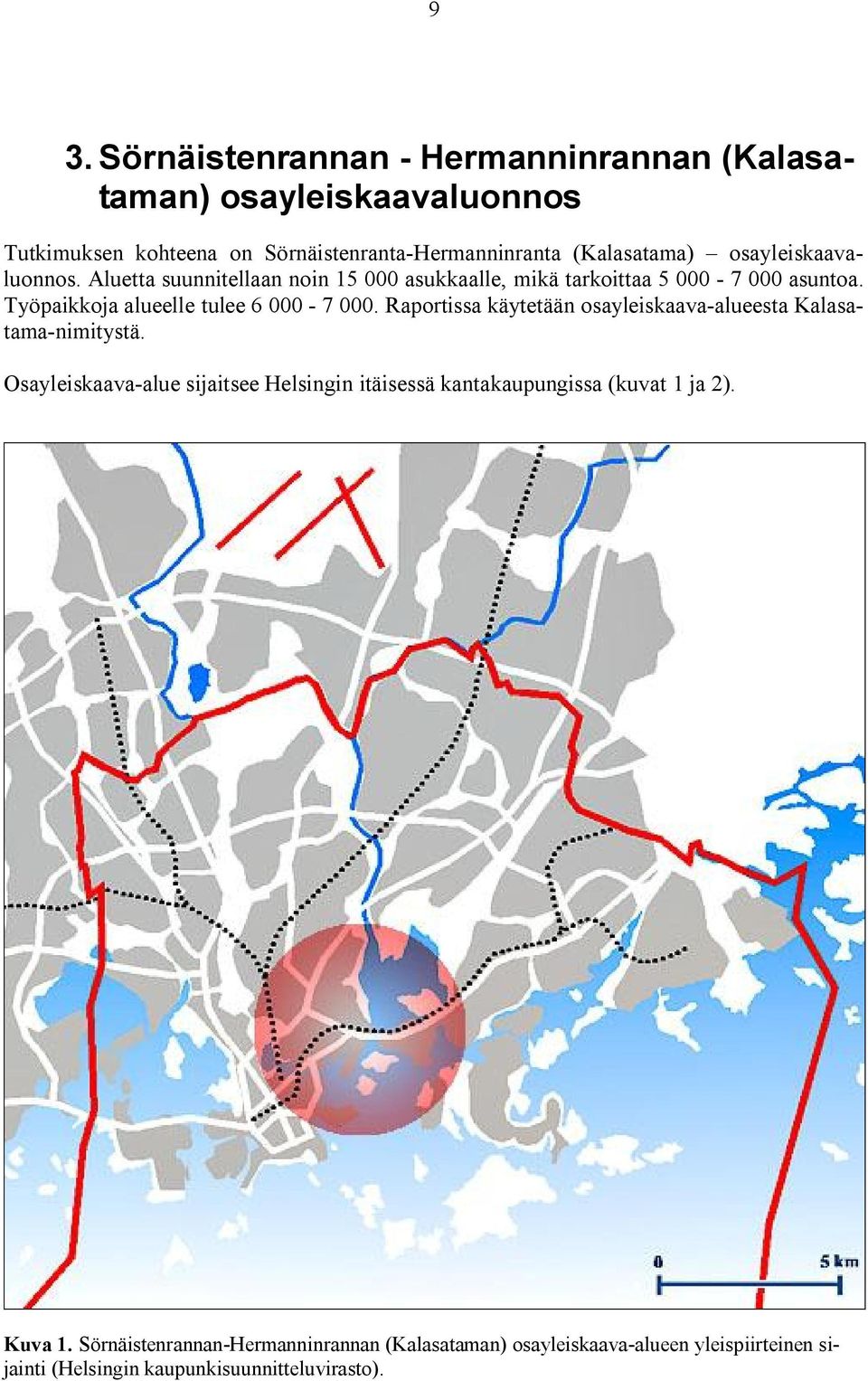 Raportissa käytetään osayleiskaava alueesta Kalasatama nimitystä.