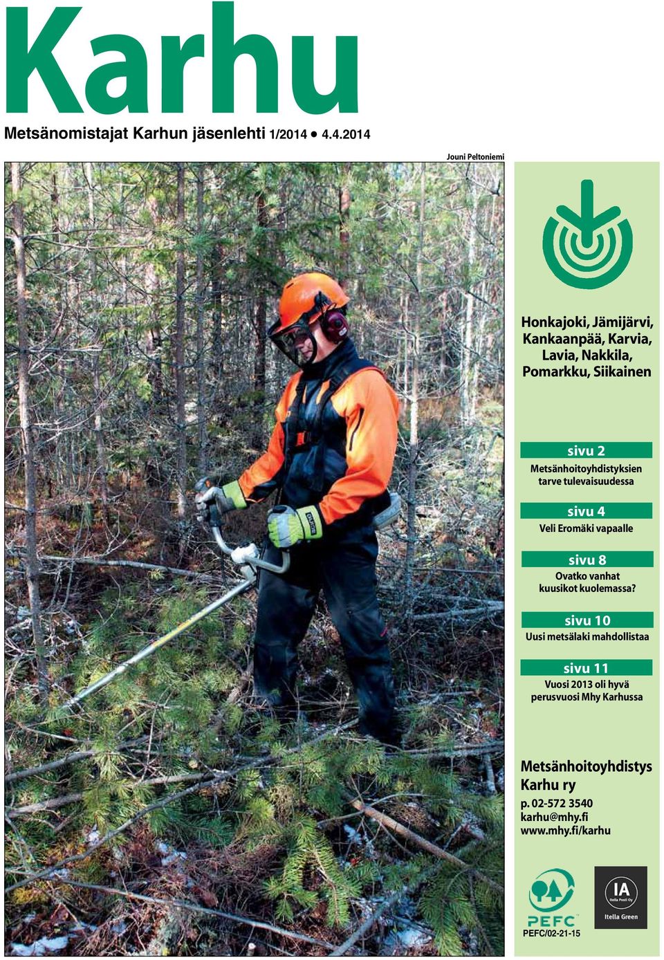 Metsänhoitoyhdistyksien tarve tulevaisuudessa sivu 4 Veli Eromäki vapaalle sivu 8 Ovatko vanhat kuusikot