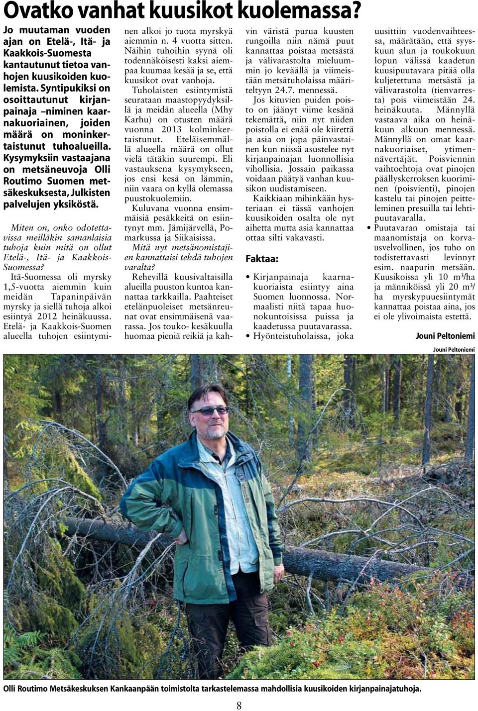 Kysymyksiin vastaajana on metsäneuvoja Olli Routimo Suomen metsäkeskuksesta, Julkisten palvelujen yksiköstä.
