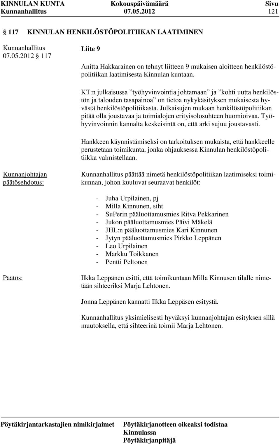 Julkaisujen mukaan henkilöstöpolitiikan pitää olla joustavaa ja toimialojen erityisolosuhteen huomioivaa. Työhyvinvoinnin kannalta keskeisintä on, että arki sujuu joustavasti.