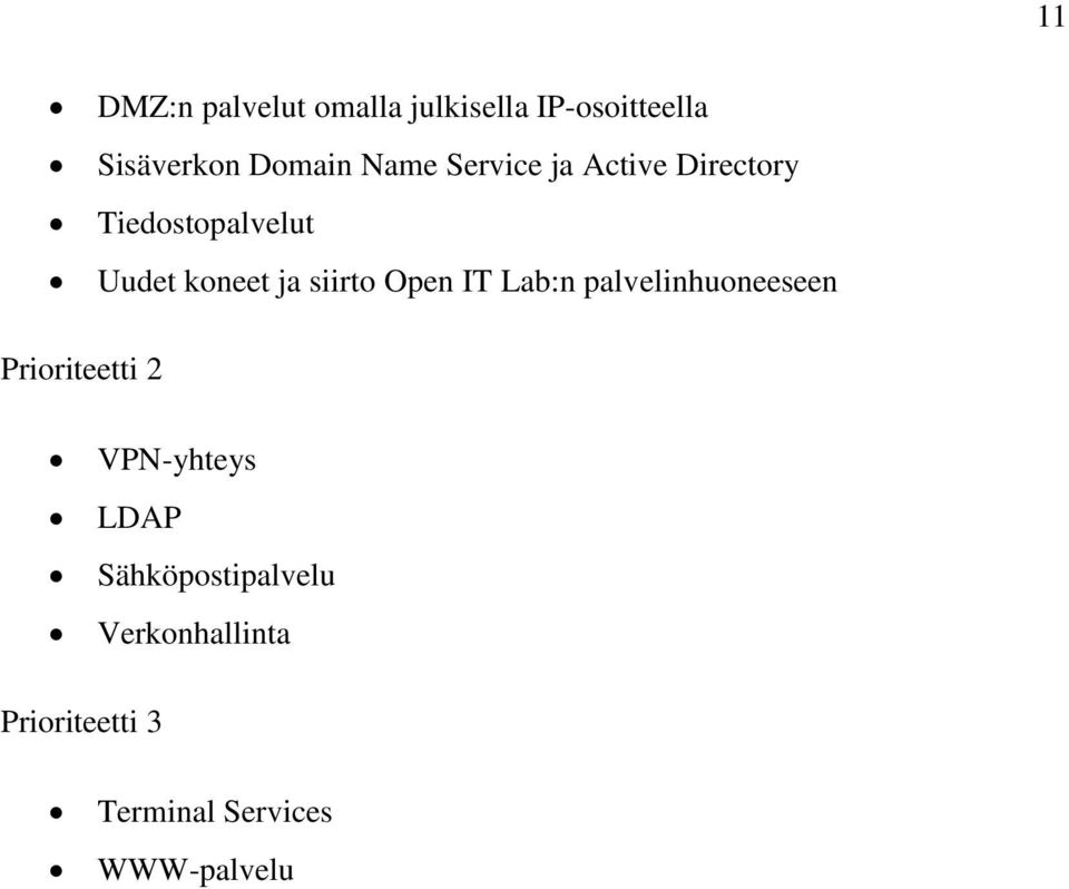 siirto Open IT Lab:n palvelinhuoneeseen Prioriteetti 2 VPN-yhteys LDAP