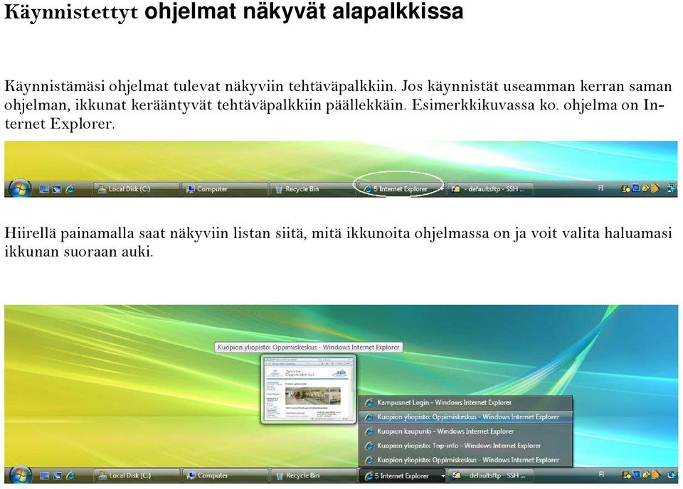 Jos käynnistät useamman kerran saman ohjelman, ikkunat kerääntyvät tehtäväpalkkiin