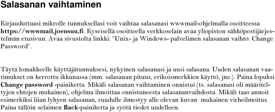 Täytä lomakkeelle käyttäjätunnuksesi, nykyinen salasanasi ja uusi salasana. Uuden salasanan vaatimukset on kerrottu ikkunassa (mm. salasanan pituus, erikoismerkkien käyttö, jne.).