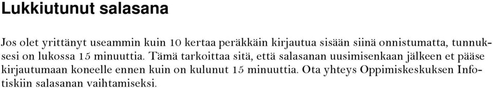 Tämä tarkoittaa sitä, että salasanan uusimisenkaan jälkeen et pääse kirjautumaan