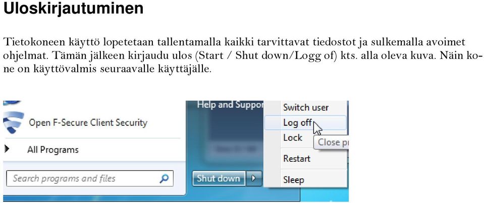 Tämän jälkeen kirjaudu ulos (Start / Shut down/logg of) kts.