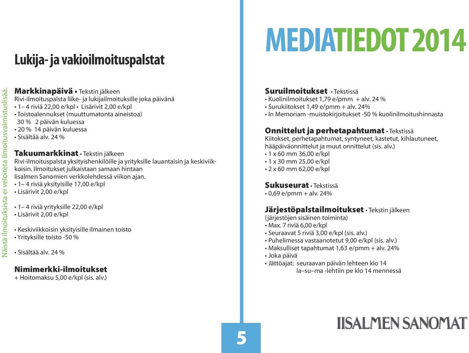 kuluessa 20 % 14 päivän ku luessa Sisältää alv. 24 % Takuumarkkinat Tekstin jälkeen Rivi-ilmoituspalsta yksityishenkilöille ja yrityksille lauantaisin ja keskiviikkoisin.