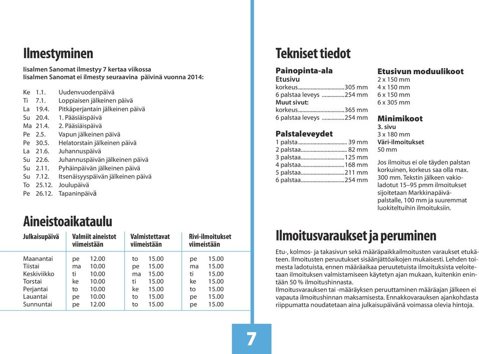 Pyhäinpäivän jälkeinen päivä Su 7.12. Itsenäisyyspäivän jälkeinen päivä To 25.12. Joulupäivä Pe 26.12. Tapaninpäivä Aineistoaikataulu Julkaisupäivä Valmiit aineistot Valmistettavat Rivi-ilmoitukset viimeistään viimeistään viimeistään Maanantai pe 12.