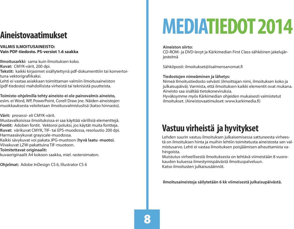 Lehti ei vastaa asiakkaan toimittaman valmiin ilmoitusaineiston (pdf-tiedosto) mahdollisista virheistä tai teknisistä puutteista.