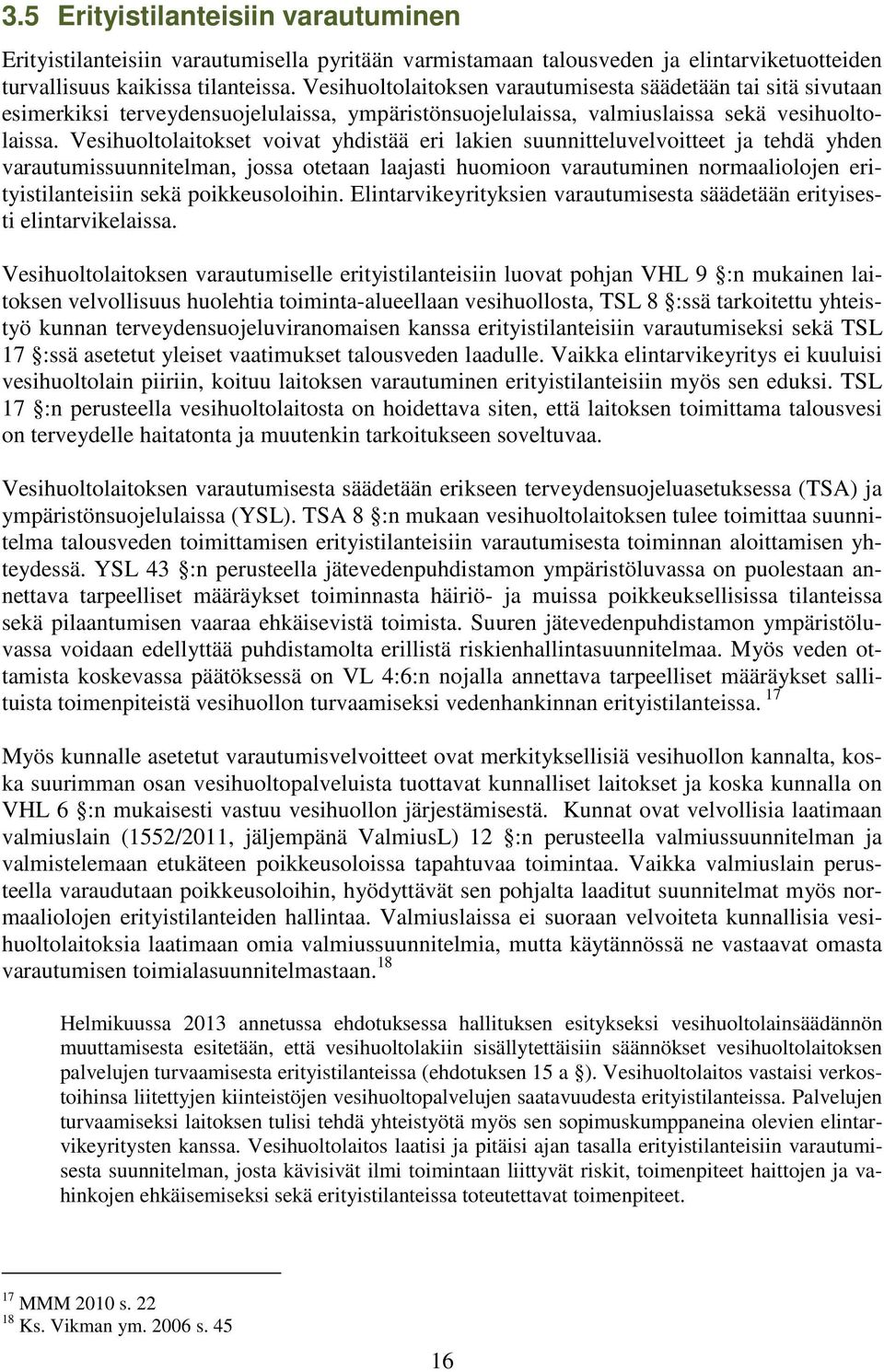 Vesihuoltolaitokset voivat yhdistää eri lakien suunnitteluvelvoitteet ja tehdä yhden varautumissuunnitelman, jossa otetaan laajasti huomioon varautuminen normaaliolojen erityistilanteisiin sekä