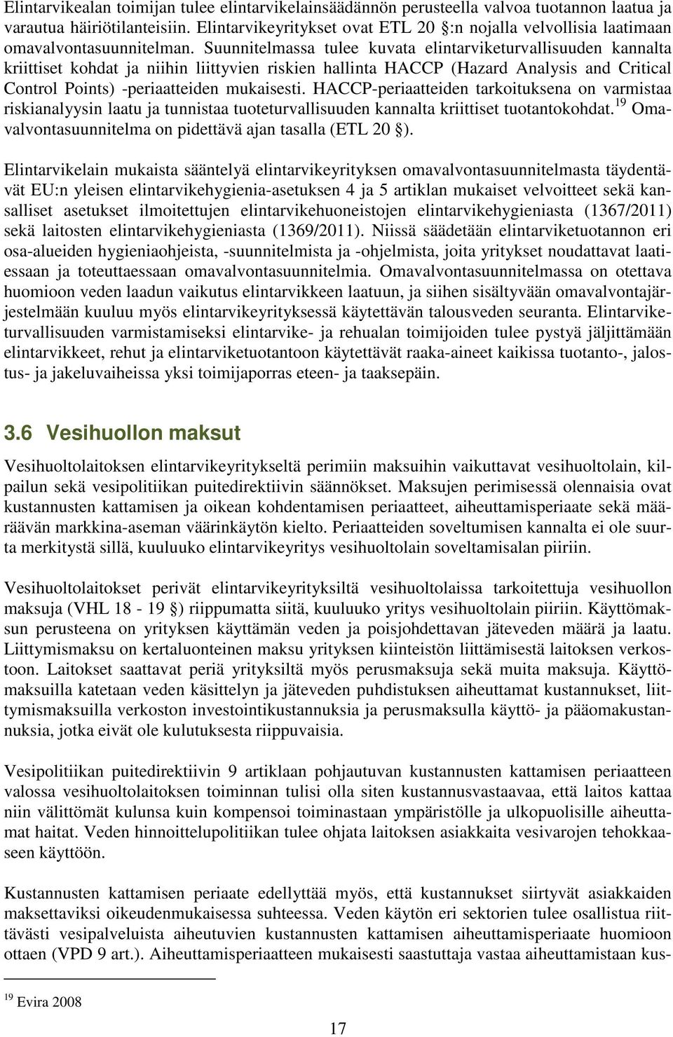 Suunnitelmassa tulee kuvata elintarviketurvallisuuden kannalta kriittiset kohdat ja niihin liittyvien riskien hallinta HACCP (Hazard Analysis and Critical Control Points) -periaatteiden mukaisesti.