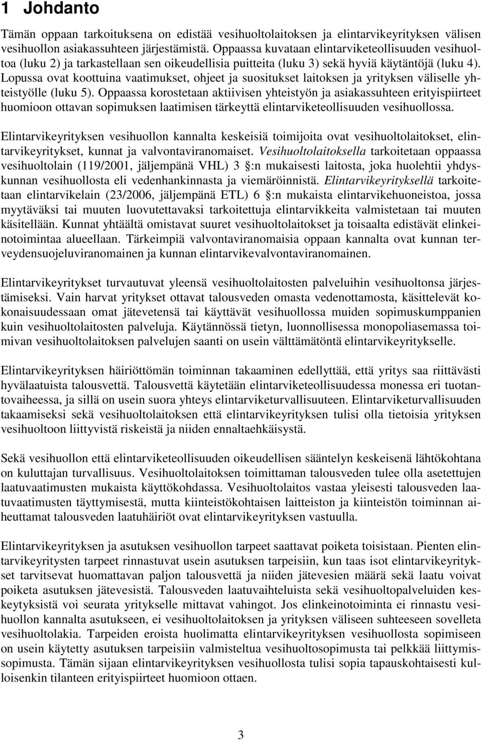 Lopussa ovat koottuina vaatimukset, ohjeet ja suositukset laitoksen ja yrityksen väliselle yhteistyölle (luku 5).