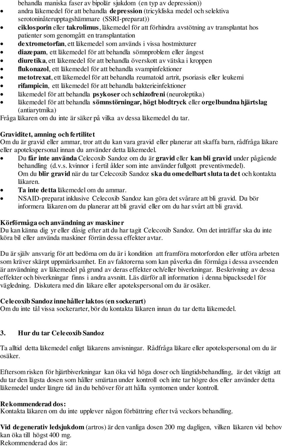 läkemedel för att behandla sömnproblem eller ångest diuretika, ett läkemedel för att behandla överskott av vätska i kroppen flukonazol, ett läkemedel för att behandla svampinfektioner metotrexat, ett