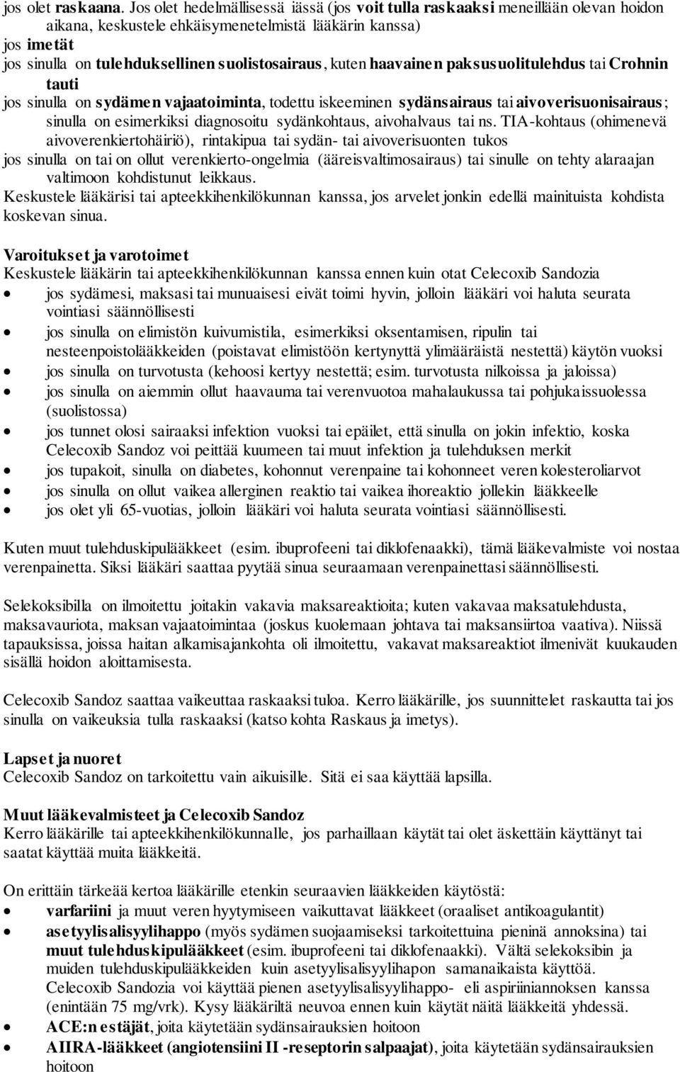 kuten haavainen paksusuolitulehdus tai Crohnin tauti jos sinulla on sydämen vajaatoiminta, todettu iskeeminen sydänsairaus tai aivoverisuonisairaus; sinulla on esimerkiksi diagnosoitu sydänkohtaus,