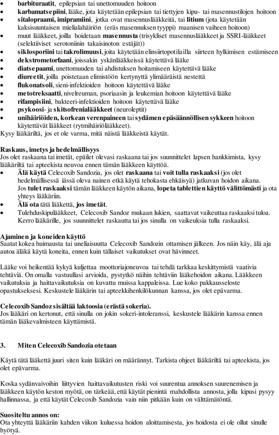 masennuslääkkeet ja SSRI-lääkkeet (selektiiviset serotoniinin takaisinoton estäjät)) siklosporiini tai takrolimuusi, joita käytetään elinsiirtopotilailla siirteen hylkimisen estämiseen