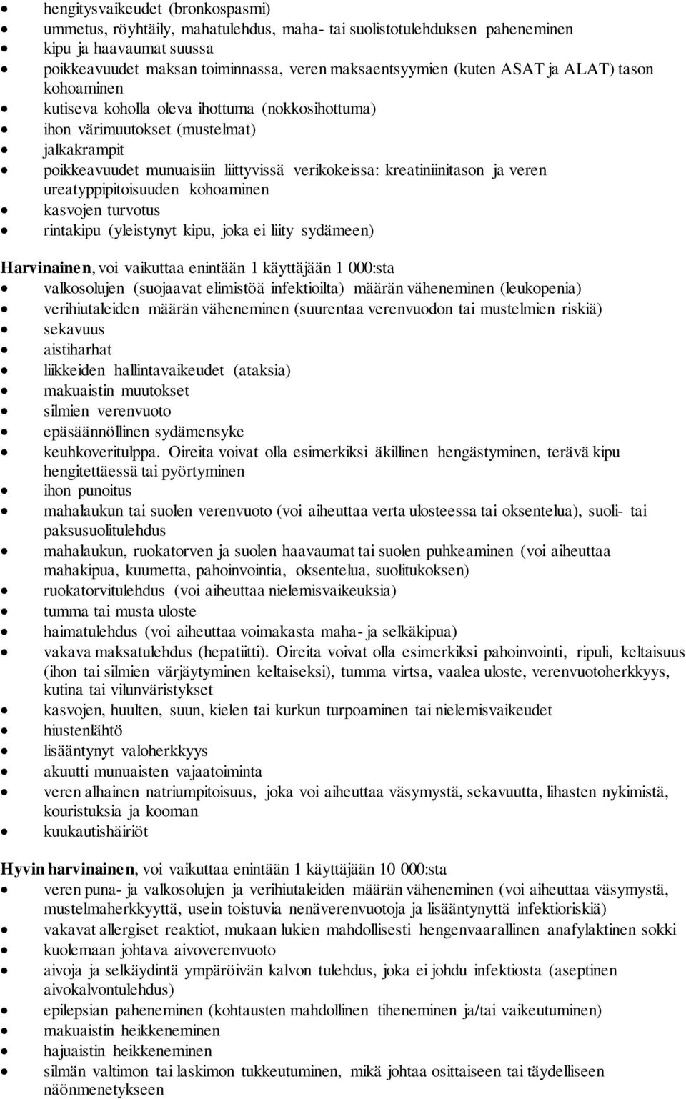 veren ureatyppipitoisuuden kohoaminen kasvojen turvotus rintakipu (yleistynyt kipu, joka ei liity sydämeen) Harvinainen, voi vaikuttaa enintään 1 käyttäjään 1 000:sta valkosolujen (suojaavat