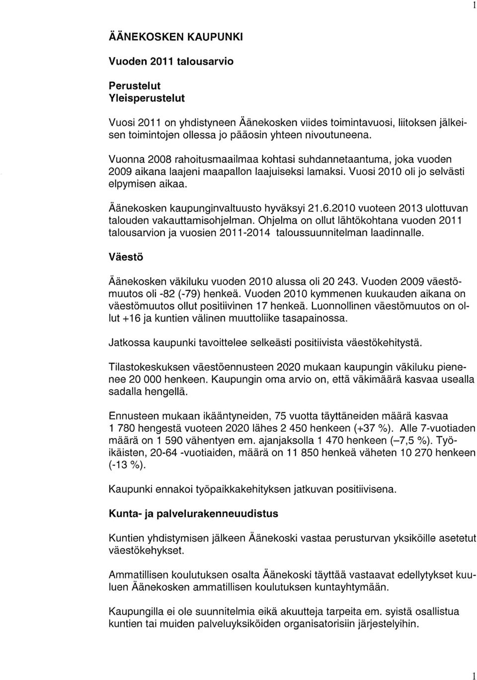 Äänekosken kaupunginvaltuusto hyväksyi 21.6.2010 vuoteen 2013 ulottuvan talouden vakauttamisohjelman.