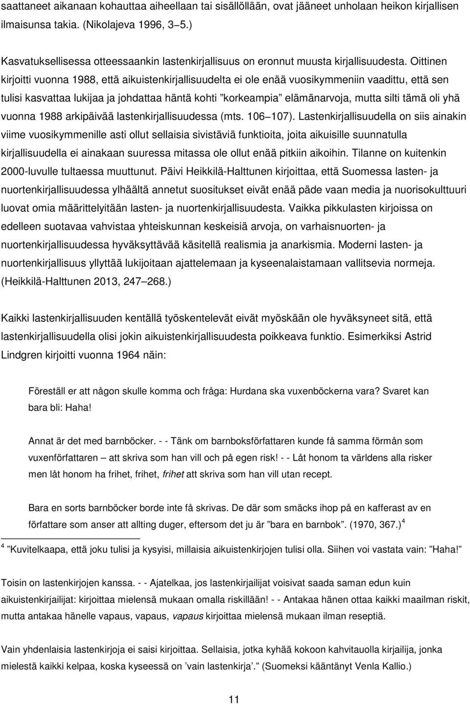 Oittinen kirjoitti vuonna 1988, että aikuistenkirjallisuudelta ei ole enää vuosikymmeniin vaadittu, että sen tulisi kasvattaa lukijaa ja johdattaa häntä kohti korkeampia elämänarvoja, mutta silti