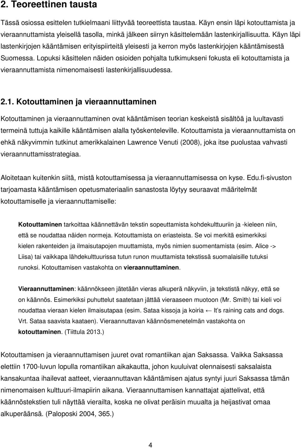 Käyn läpi lastenkirjojen kääntämisen erityispiirteitä yleisesti ja kerron myös lastenkirjojen kääntämisestä Suomessa.