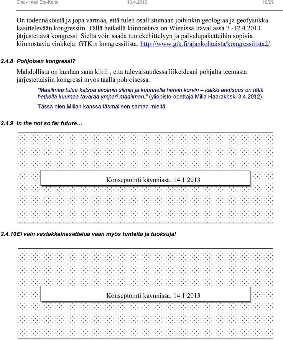 GTK:n kongressilista: http://www.gtk.fi/ajankohtaista/kongressilista2/ 2.4.8 Pohjoisen kongressi?