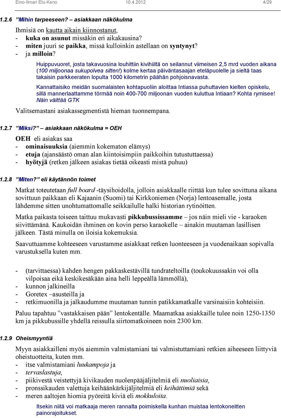 Huippuvuoret, josta takavuosina louhittiin kivihiiltä on seilannut viimeisen 2,5 mrd vuoden aikana (100 miljoonaa sukupolvea sitten!