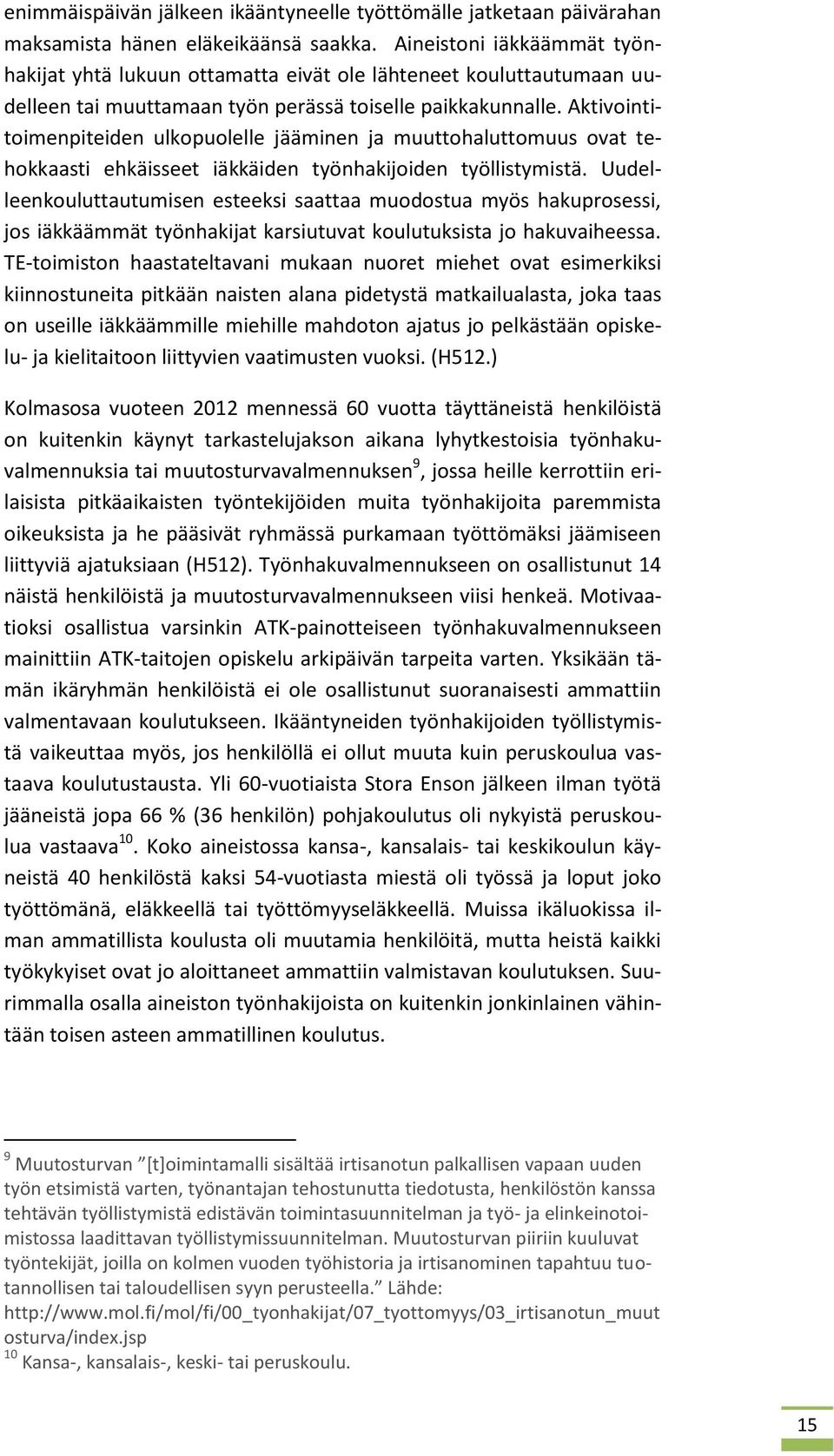 Aktivointitoimenpiteiden ulkopuolelle jääminen ja muuttohaluttomuus ovat tehokkaasti ehkäisseet iäkkäiden työnhakijoiden työllistymistä.