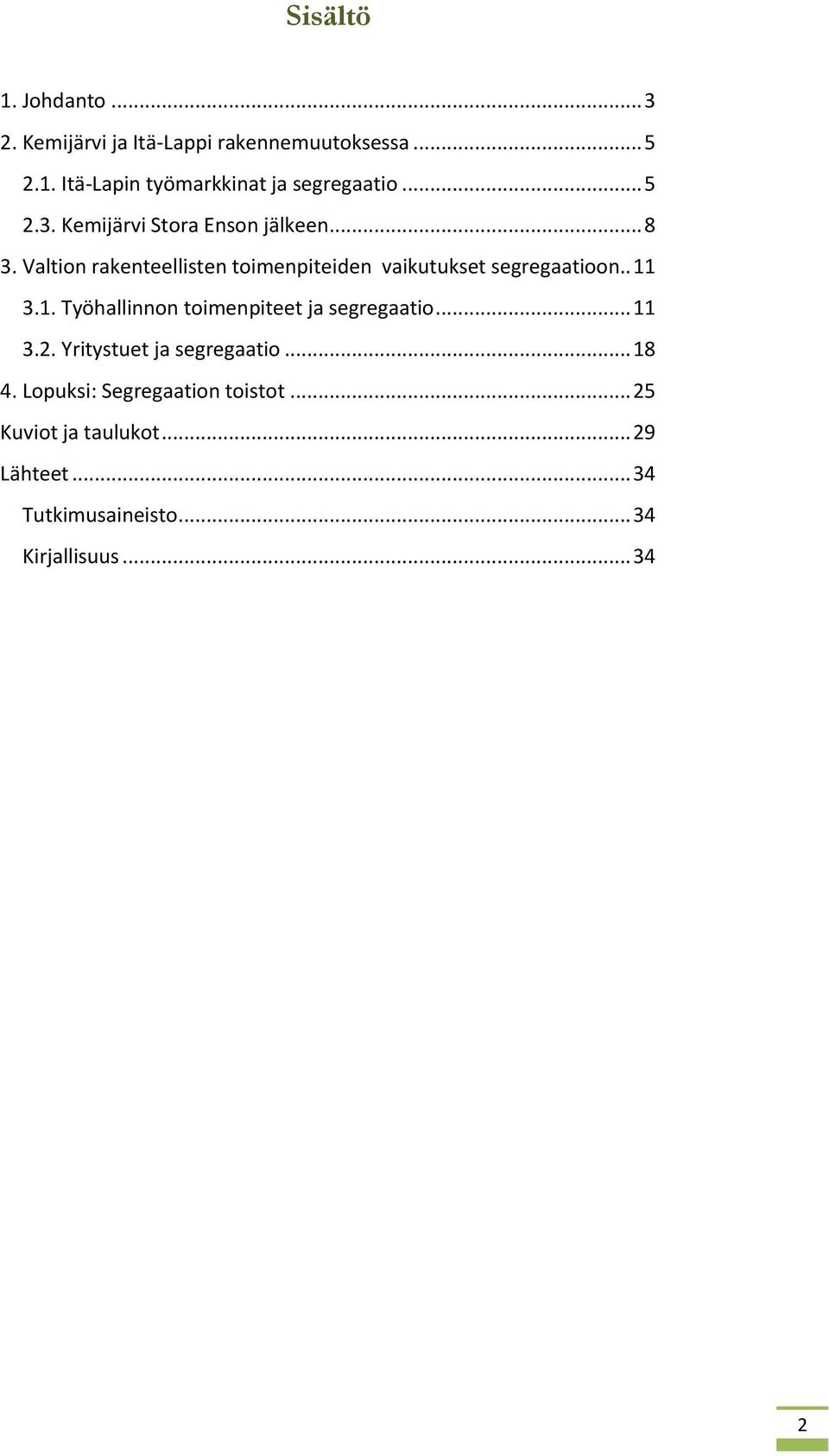 Valtion rakenteellisten toimenpiteiden vaikutukset segregaatioon.. 11 3.1. Työhallinnon toimenpiteet ja segregaatio.