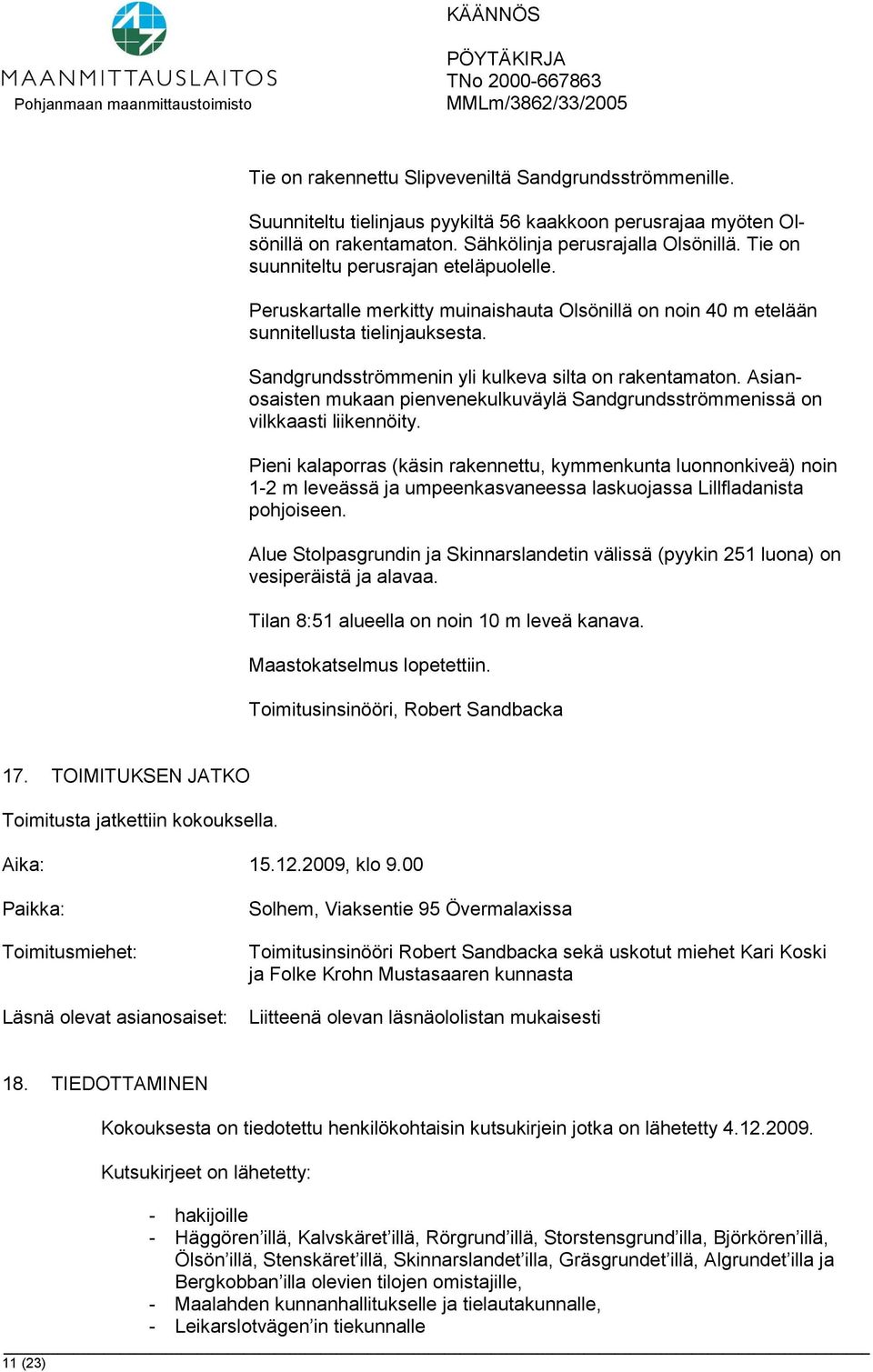 Asianosaisten mukaan pienvenekulkuväylä Sandgrundsströmmenissä on vilkkaasti liikennöity.