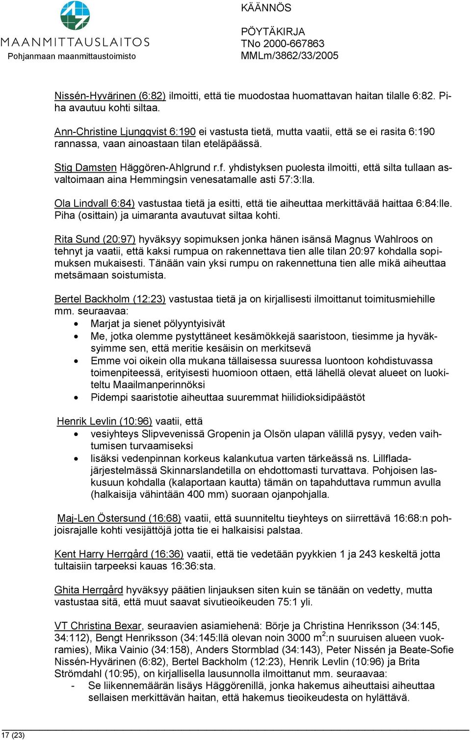 yhdistyksen puolesta ilmoitti, että silta tullaan asvaltoimaan aina Hemmingsin venesatamalle asti 57:3:lla.