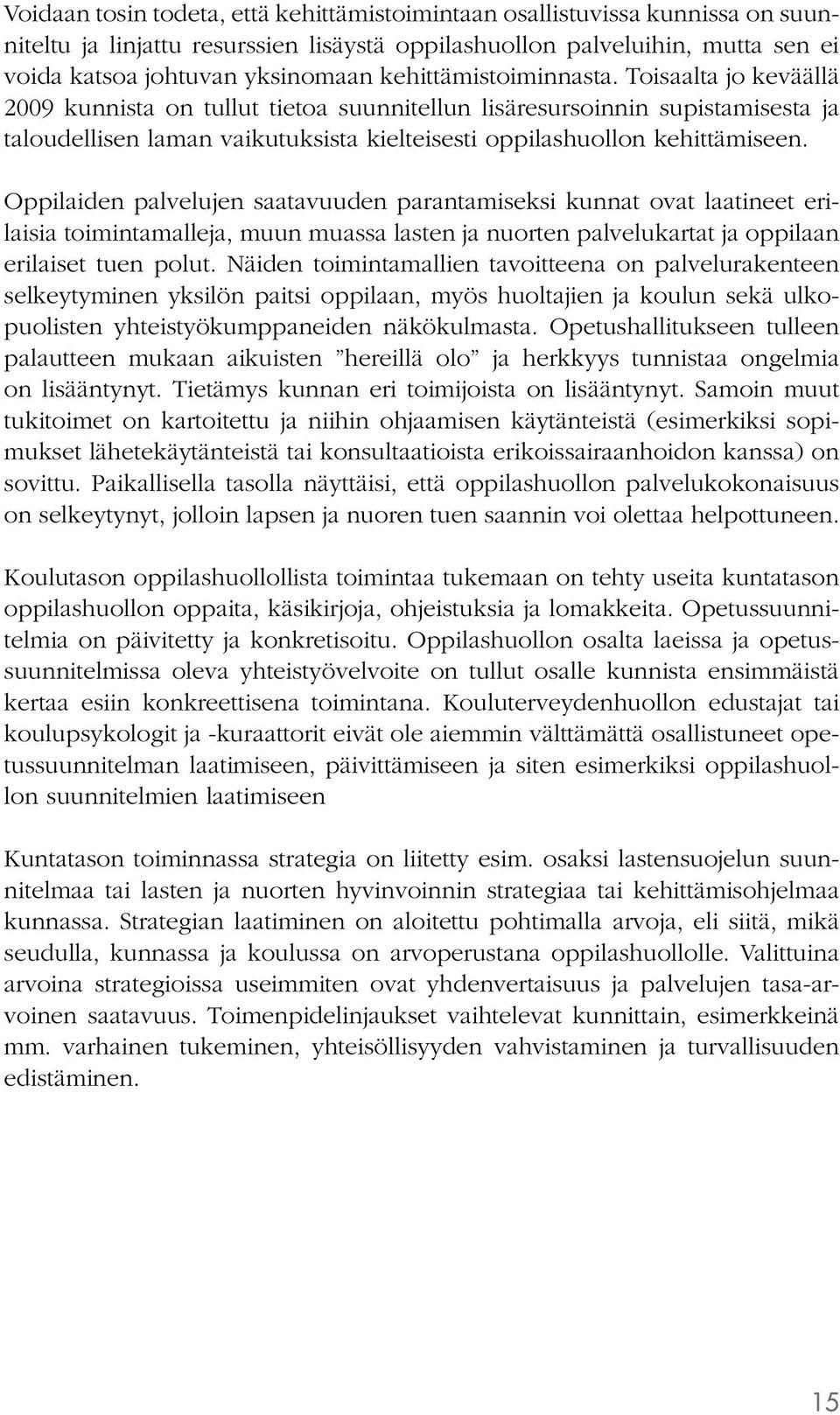 Oppilaiden palvelujen saatavuuden parantamiseksi kunnat ovat laatineet erilaisia toimintamalleja, muun muassa lasten ja nuorten palvelukartat ja oppilaan erilaiset tuen polut.