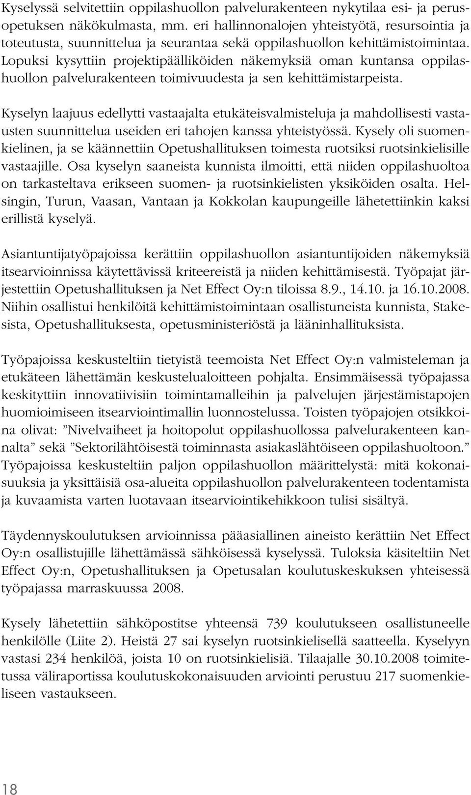 Lopuksi kysyttiin projektipäälliköiden näkemyksiä oman kuntansa oppilashuollon palvelurakenteen toimivuudesta ja sen kehittämistarpeista.