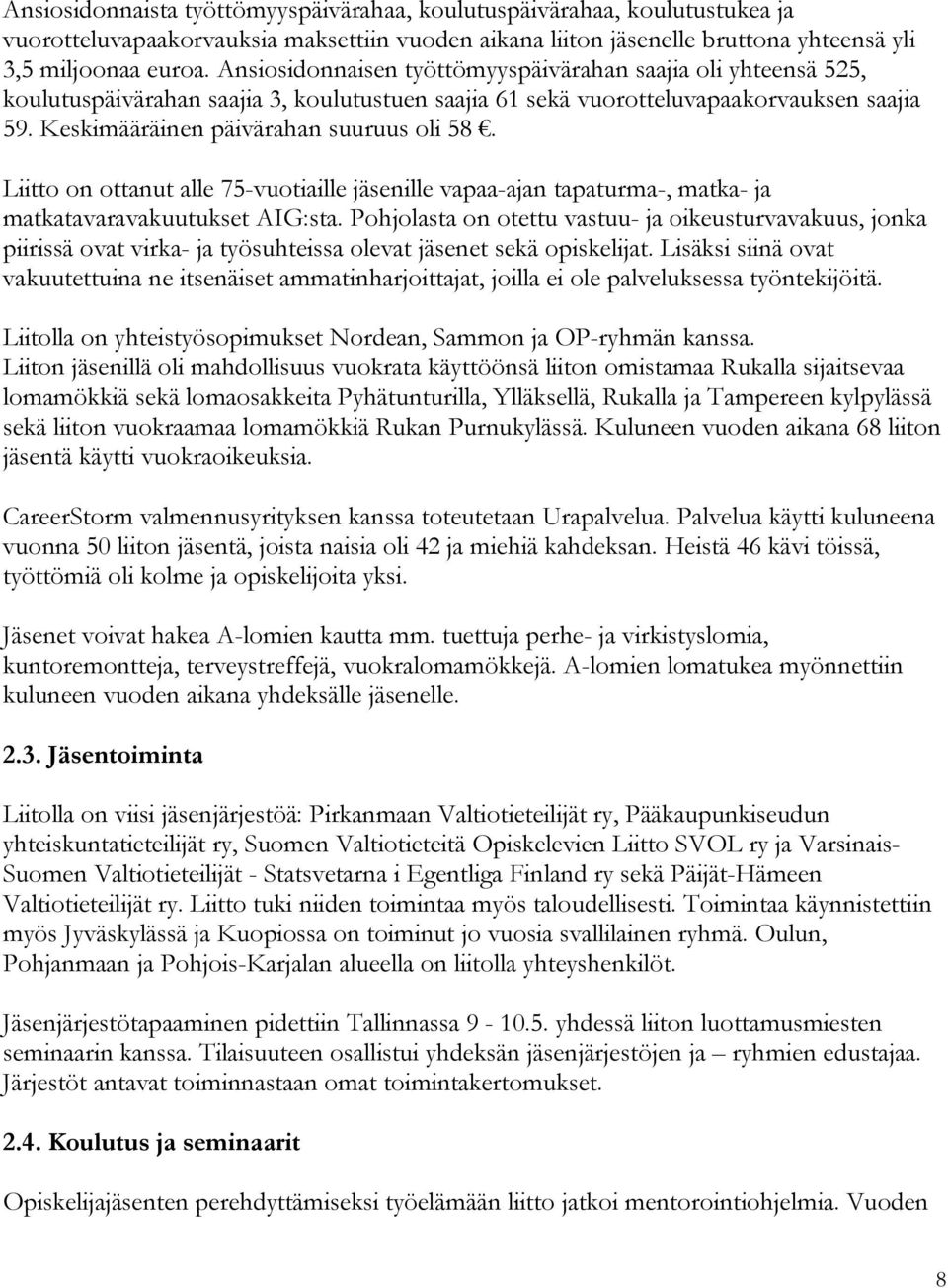 Liitto on ottanut alle 75-vuotiaille jäsenille vapaa-ajan tapaturma-, matka- ja matkatavaravakuutukset AIG:sta.