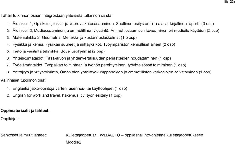 Fysiikka ja kemia. Fysiikan suureet ja mittayksiköt. Työympäristön kemialliset aineet (2 osp) 5. Tieto ja viestintä tekniikka. Sovellusohjelmat (2 osp) 6.