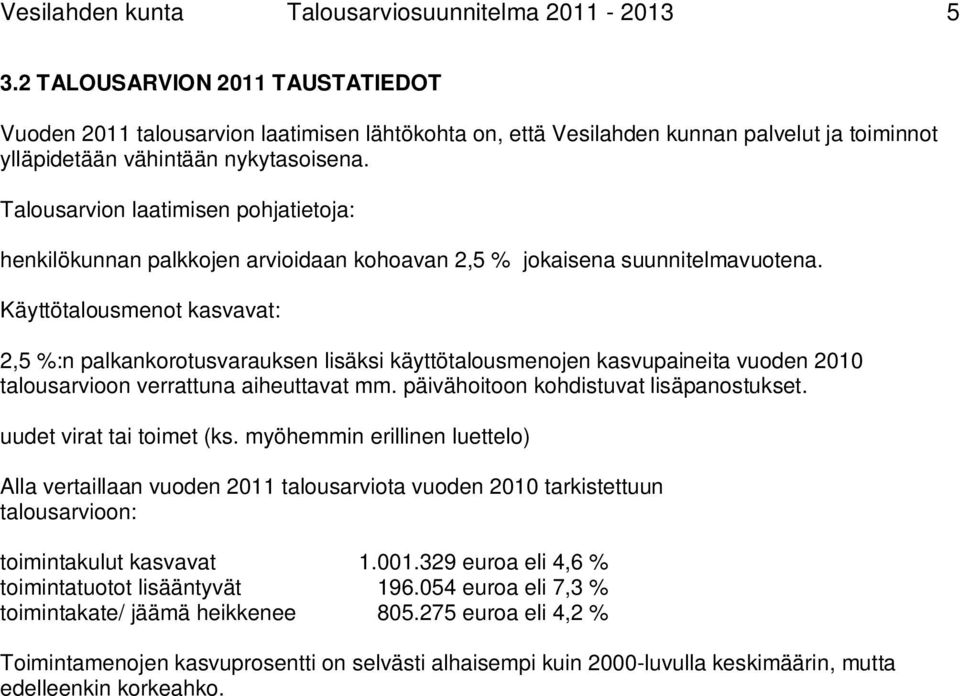 Talousarvion laatimisen pohjatietoja: henkilökunnan palkkojen arvioidaan kohoavan 2,5 % jokaisena suunnitelmavuotena.