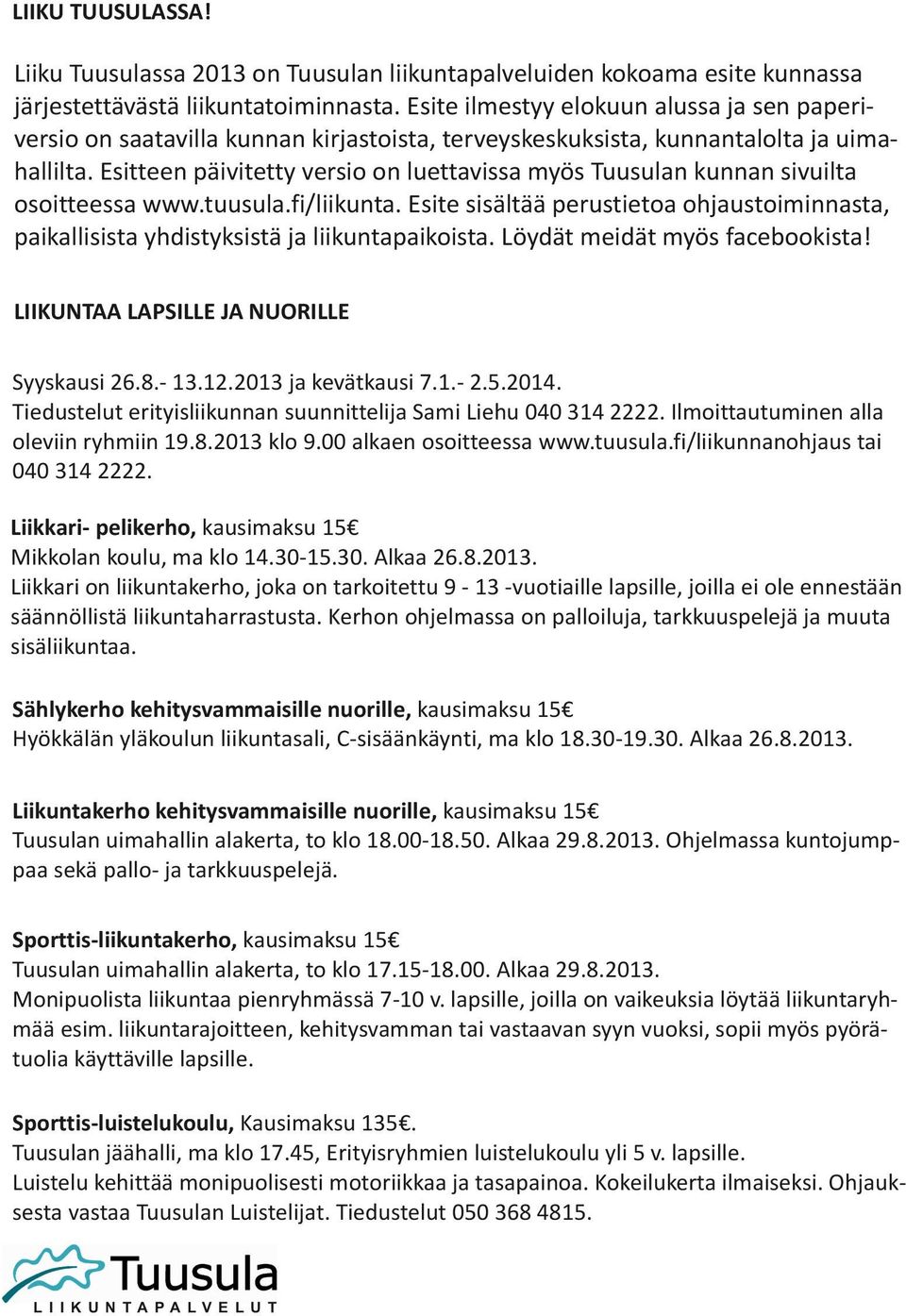Esitteen päivitetty versio on luettavissa myös Tuusulan kunnan sivuilta osoitteessa www.tuusula.fi/liikunta.