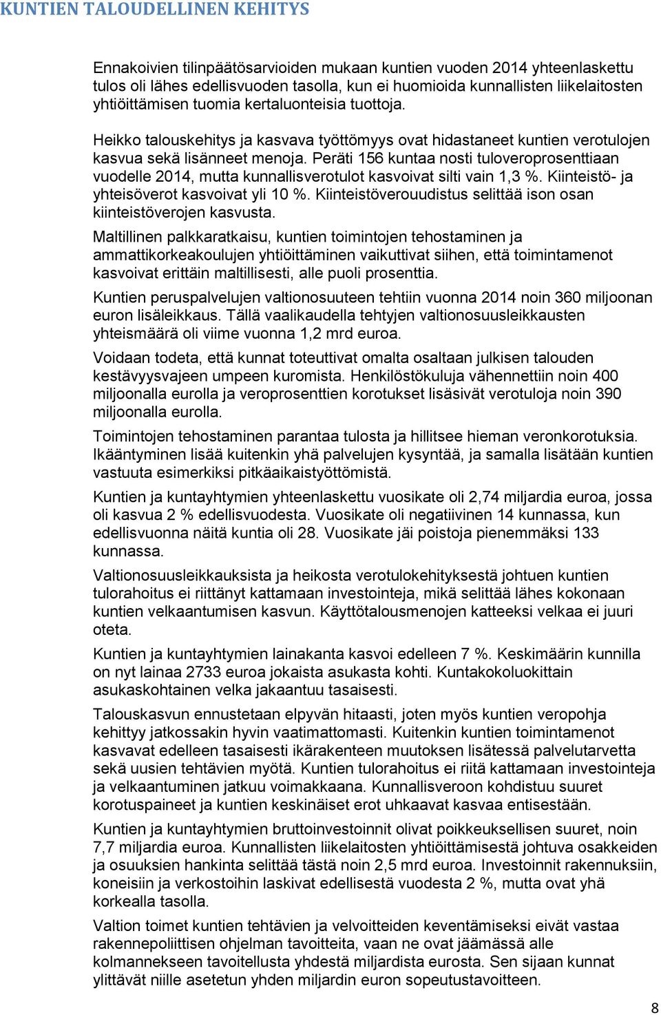 Peräti 156 kuntaa nosti tuloveroprosenttiaan vuodelle 2014, mutta kunnallisverotulot kasvoivat silti vain 1,3 %. Kiinteistö- ja yhteisöverot kasvoivat yli 10 %.