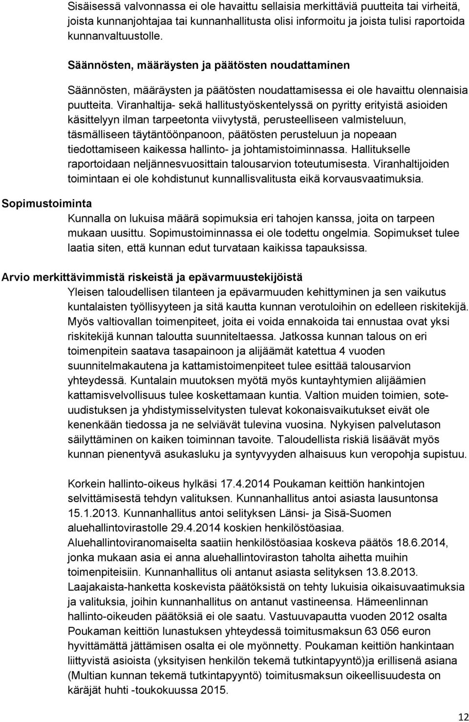 Viranhaltija- sekä hallitustyöskentelyssä on pyritty erityistä asioiden käsittelyyn ilman tarpeetonta viivytystä, perusteelliseen valmisteluun, täsmälliseen täytäntöönpanoon, päätösten perusteluun ja