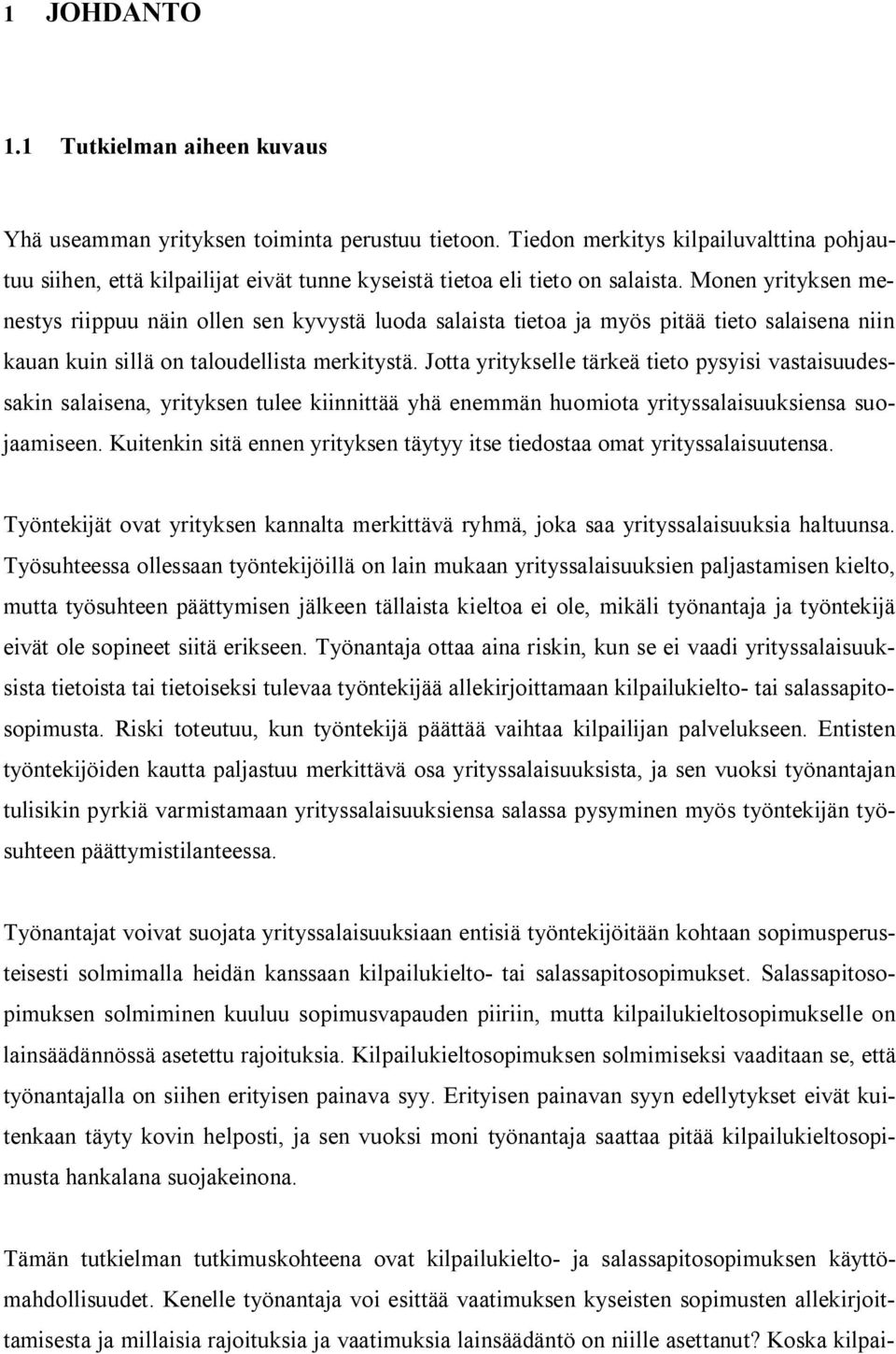 Monen yrityksen menestys riippuu näin ollen sen kyvystä luoda salaista tietoa ja myös pitää tieto salaisena niin kauan kuin sillä on taloudellista merkitystä.