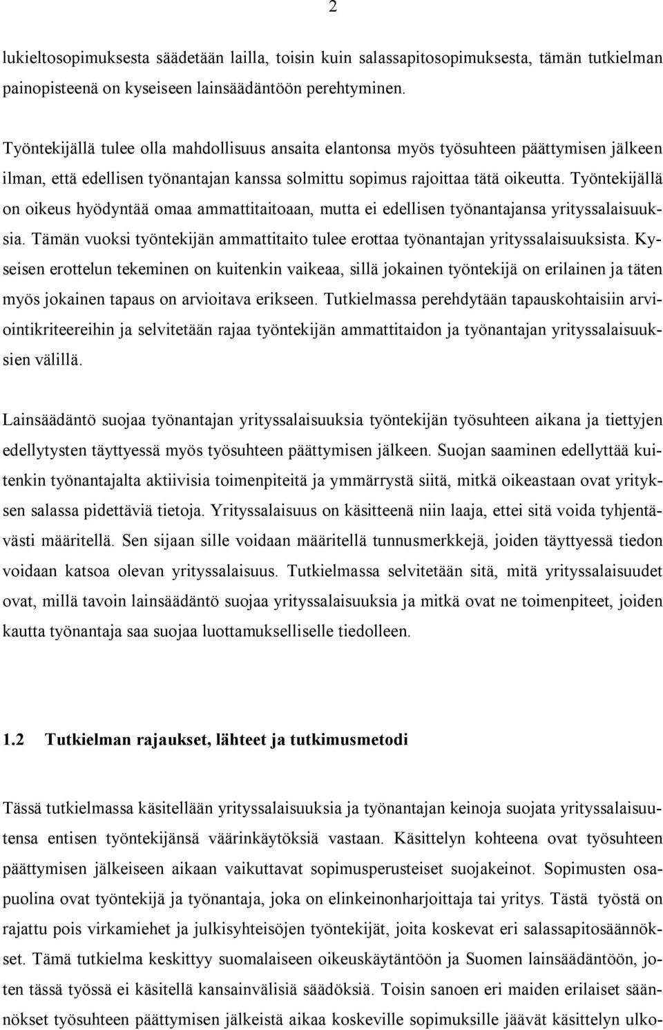 Työntekijällä on oikeus hyödyntää omaa ammattitaitoaan, mutta ei edellisen työnantajansa yrityssalaisuuksia. Tämän vuoksi työntekijän ammattitaito tulee erottaa työnantajan yrityssalaisuuksista.