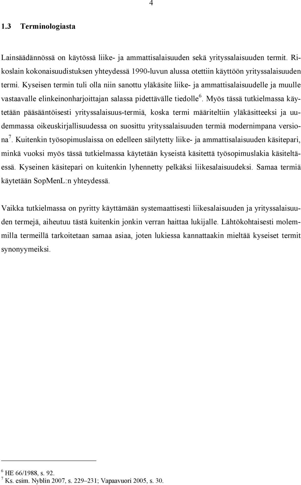 Kyseisen termin tuli olla niin sanottu yläkäsite liike- ja ammattisalaisuudelle ja muulle vastaavalle elinkeinonharjoittajan salassa pidettävälle tiedolle 6.