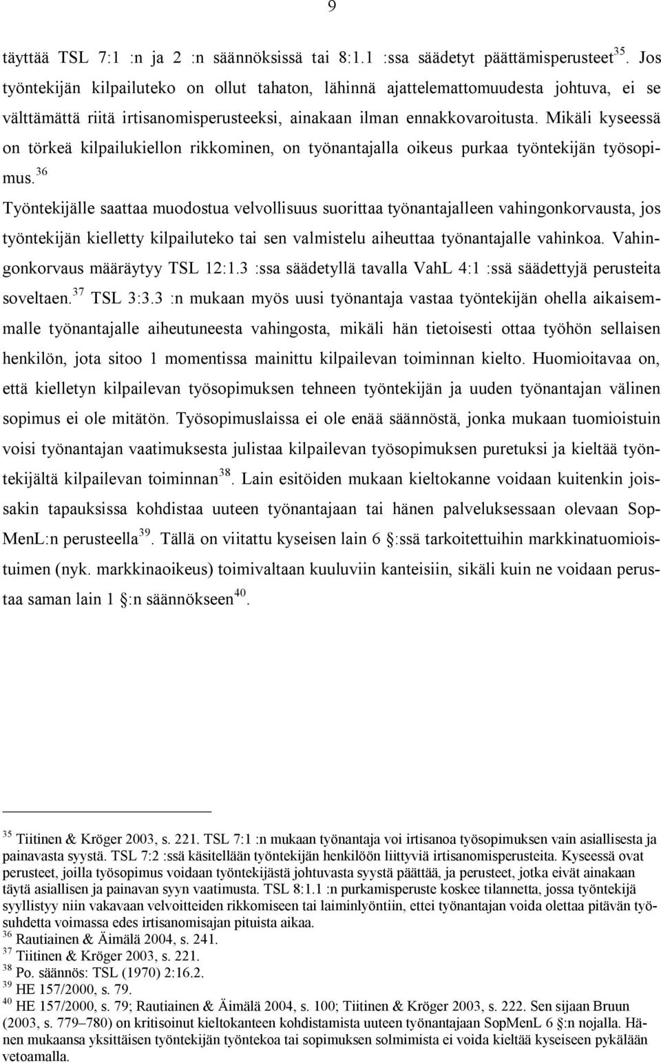 Mikäli kyseessä on törkeä kilpailukiellon rikkominen, on työnantajalla oikeus purkaa työntekijän työsopimus.