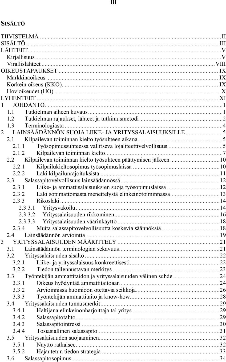 1 Kilpailevan toiminnan kielto työsuhteen aikana...5 2.1.1 Työsopimussuhteessa vallitseva lojaliteettivelvollisuus...5 2.1.2 Kilpailevan toiminnan kielto...7 2.