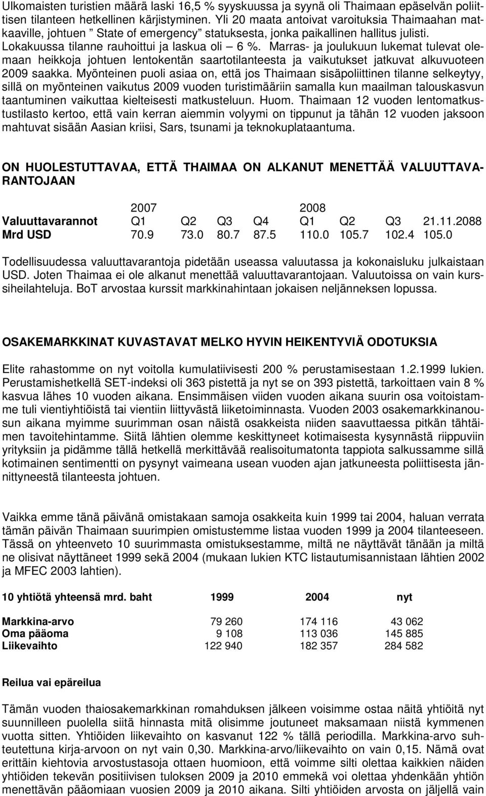 Marras- ja joulukuun lukemat tulevat olemaan heikkoja johtuen lentokentän saartotilanteesta ja vaikutukset jatkuvat alkuvuoteen 2009 saakka.