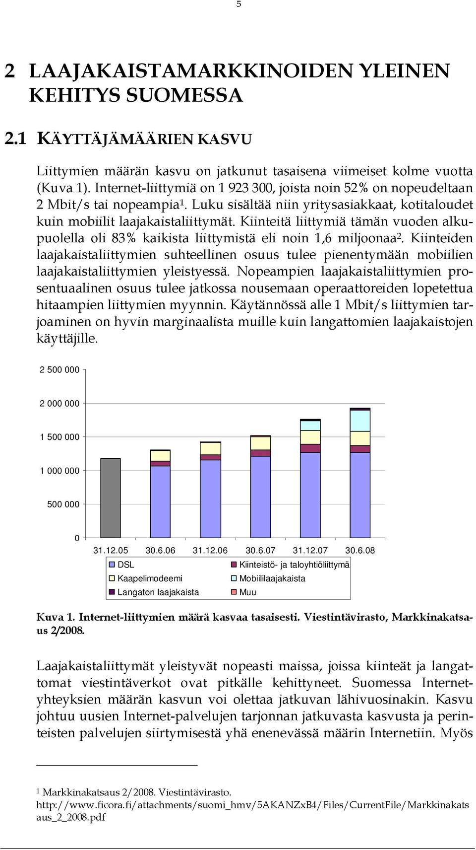 Kiinteitä liittymiä tämän vuoden alkupuolella oli 83% kaikista liittymistä eli noin 1,6 miljoonaa 2.