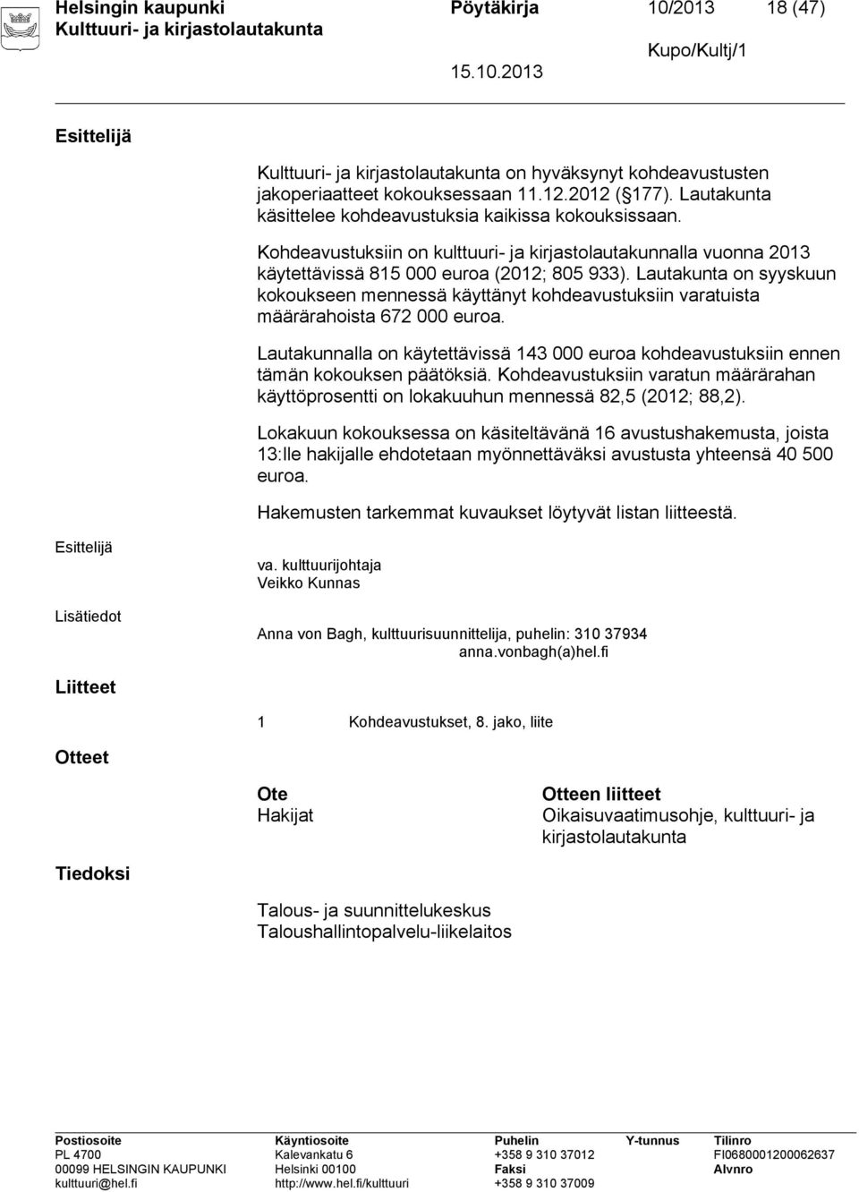 Lautakunta on syyskuun kokoukseen mennessä käyttänyt kohdeavustuksiin varatuista määrärahoista 672 000 euroa.