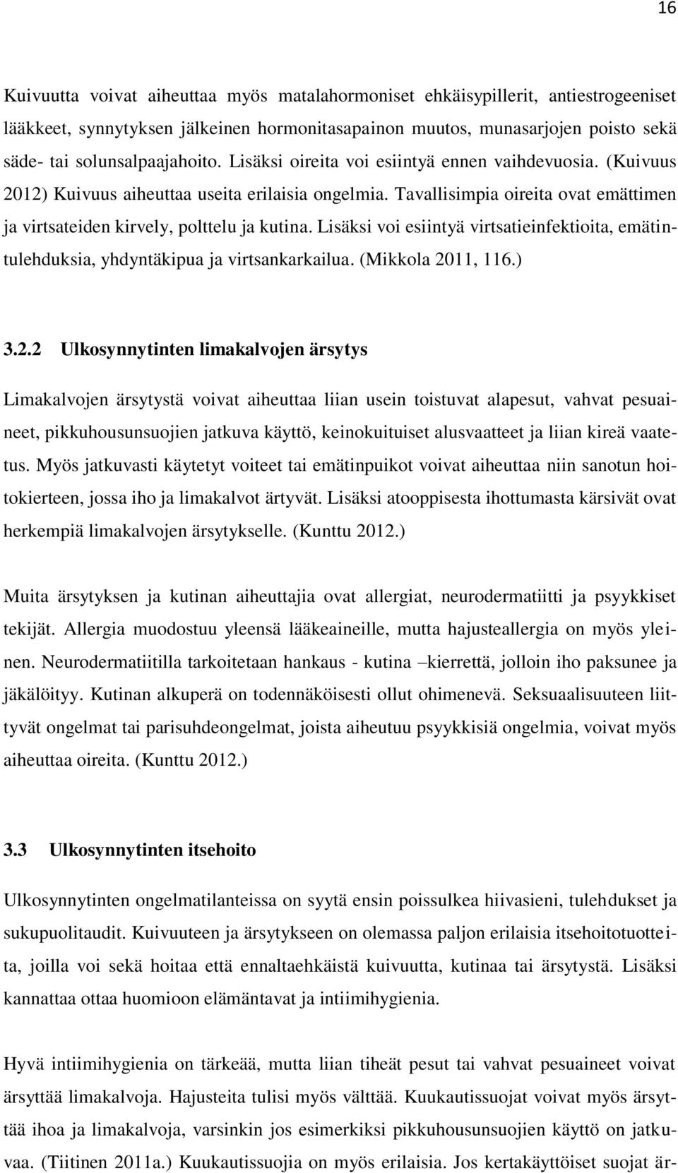 Lisäksi voi esiintyä virtsatieinfektioita, emätintulehduksia, yhdyntäkipua ja virtsankarkailua. (Mikkola 20