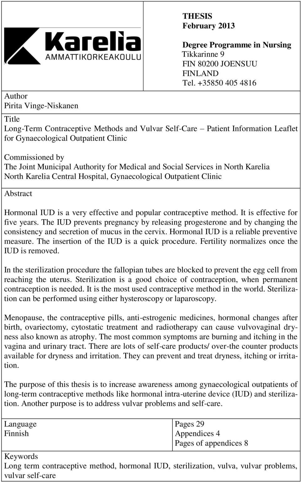 and Social Services in North Karelia North Karelia Central Hospital, Gynaecological Outpatient Clinic Abstract Hormonal IUD is a very effective and popular contraceptive method.