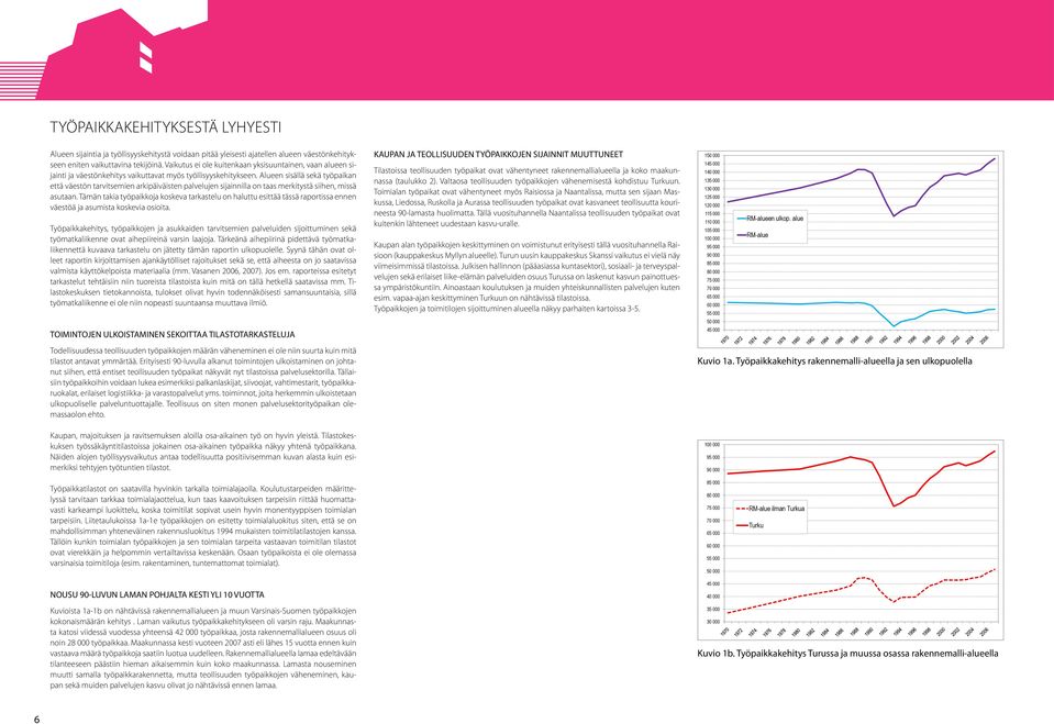 Alueen sisällä sekä työpaikan että väestön tarvitsemien arkipäiväisten palvelujen sijainnilla on taas merkitystä siihen, missä asutaan.