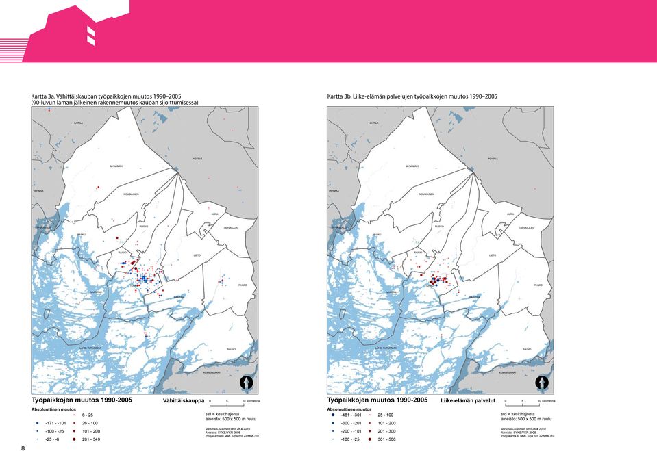 RUSKO TARVASJOKI MARTTILA MASKU MASKU RAISIO LIETO RAISIO LIETO TURKU PAIMIO TURKU PAIMIO NAANTALI NAANTALI KAARINA KAARINA LÄNSI-TURUNMAA SAUVO LÄNSI-TURUNMAA SAUVO KEMIÖNSAARI KEMIÖNSAARI 8