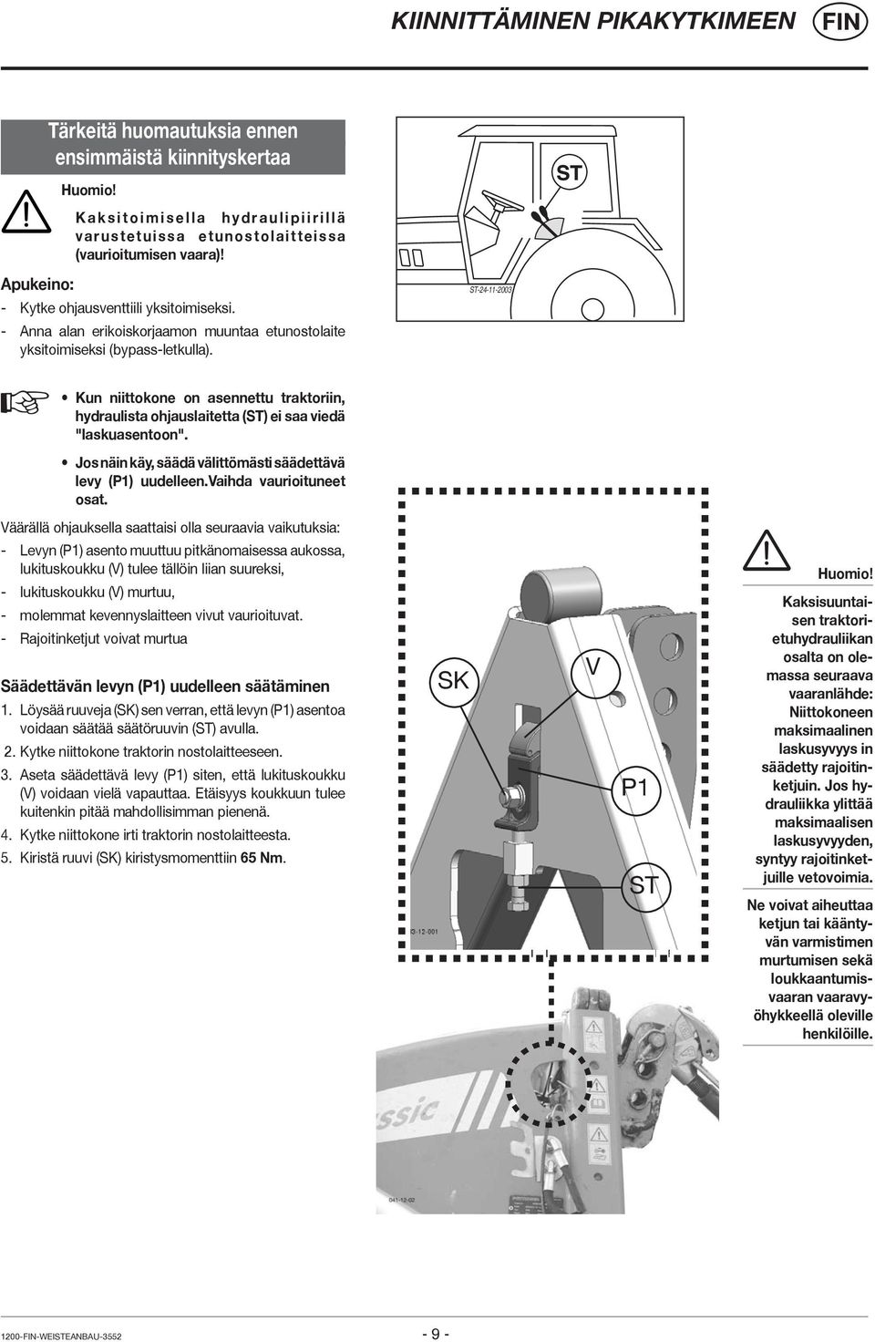 ST-24-11-2003 Kun niittokone on asennettu traktoriin, hydraulista ohjauslaitetta (ST) ei saa viedä "laskuasentoon". Jos näin käy, säädä välittömästi säädettävä levy (P1) uudelleen.